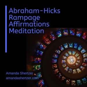 Abraham-Hicks affirmation rampage meditation